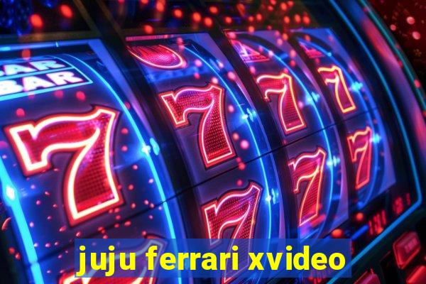 juju ferrari xvideo